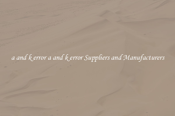 a and k error a and k error Suppliers and Manufacturers