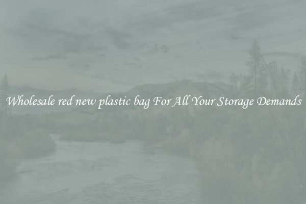 Wholesale red new plastic bag For All Your Storage Demands
