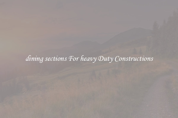 dining sections For heavy Duty Constructions