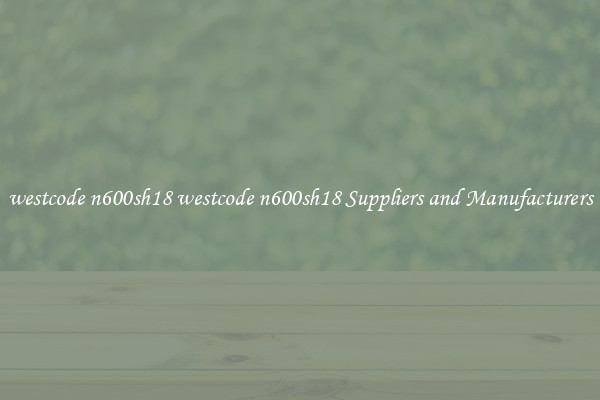 westcode n600sh18 westcode n600sh18 Suppliers and Manufacturers