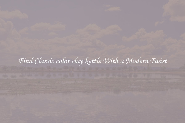 Find Classic color clay kettle With a Modern Twist