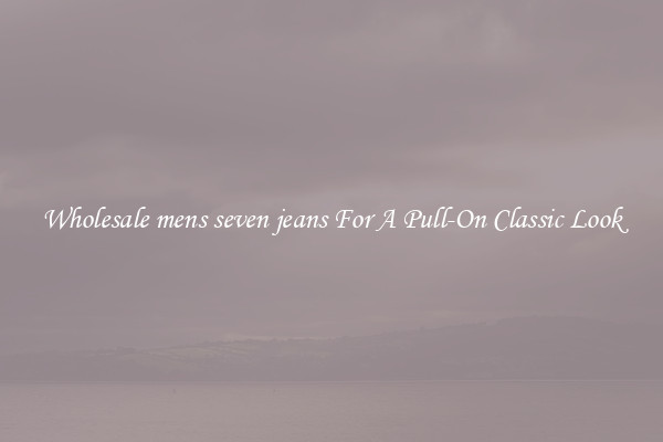 Wholesale mens seven jeans For A Pull-On Classic Look