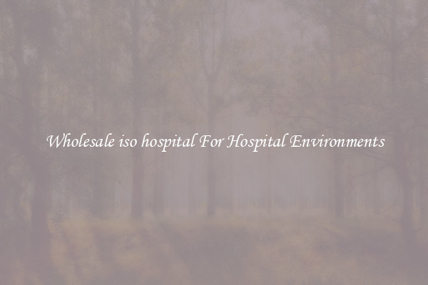 Wholesale iso hospital For Hospital Environments