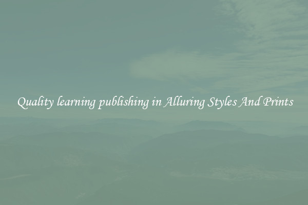 Quality learning publishing in Alluring Styles And Prints