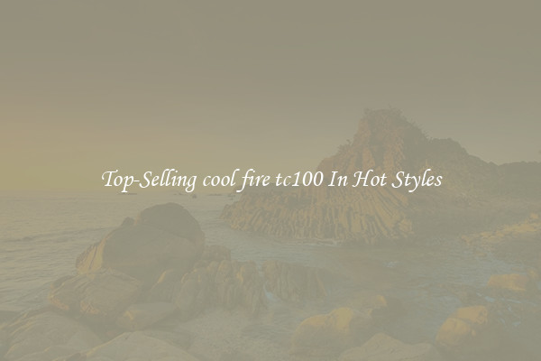 Top-Selling cool fire tc100 In Hot Styles