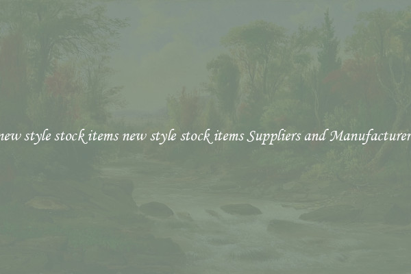 new style stock items new style stock items Suppliers and Manufacturers