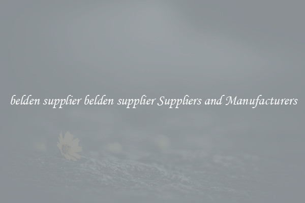belden supplier belden supplier Suppliers and Manufacturers