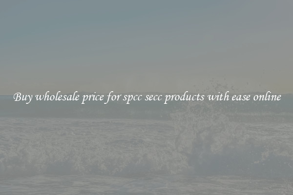 Buy wholesale price for spcc secc products with ease online