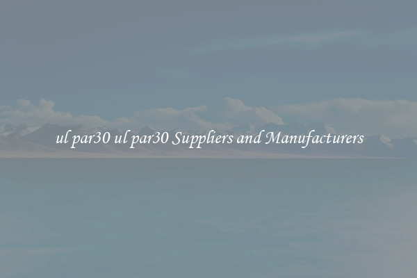 ul par30 ul par30 Suppliers and Manufacturers